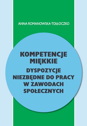 Kompetencje miękkie - dyspozycje niezbędne do pracy w zawodach społecznych – ebooki