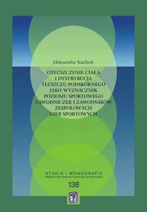 Otłuszczenie ciała i dystrybucja tłuszczu podskórnego jako wyznacznik poziomu sportowego zawodniczek i zawodników zespołowych gier sportowych – ebooki