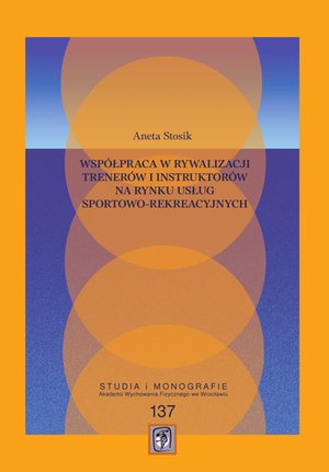 Darmowe ebooki: Współpraca w rywalizacji trenerów i instruktorów na rynku usług sportowo-rekreacyjnych – ebooki