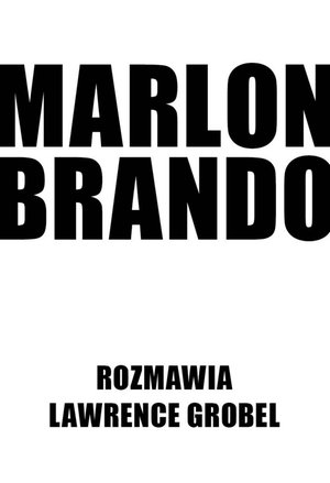 Marlon Brando. Rozmawia Lawrence Grobel – ebooki