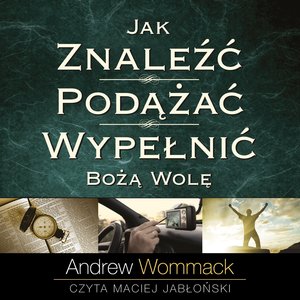 Jak znaleźć, podążać i wypełnić Bożą wolę – audiobooki