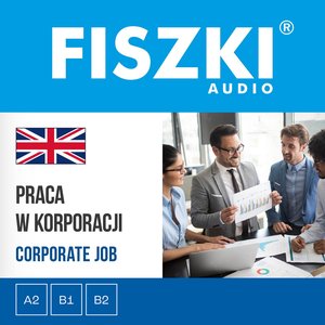 FISZKI audio - angielski biznes - Praca w korporacji – audiobooki
