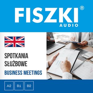 Angielski: FISZKI audio - angielski biznes - Spotkania służbowe – audiobooki