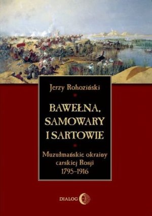 Bawełna, samowary i Sartowie. Muzułmańskie okrainy carskiej Rosji 1795-1916 – ebook