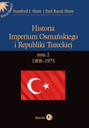 Historia Imperium Osmańskiego i Republiki Tureckiej. Tom II 1808-1975 – ebook