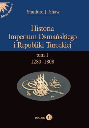 Historia Imperium Osmańskiego i Republiki Tureckiej. Tom I 1280-1808 – ebook