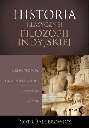 Historia klasycznej filozofii indyjskiej. Część trzecia: szkoły niebramińskie - adżiwikizm i dżinizm – ebook