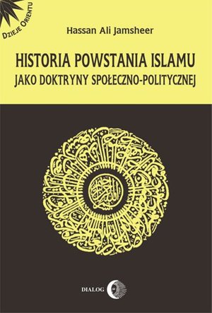 Historia powstania islamu jako doktryny społeczno - politycznej – ebook