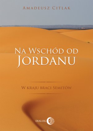 Na wschód od Jordanu. W kraju braci Semitów – ebooki
