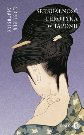 SEKSUALNOŚĆ I EROTYKA W JAPONII Kultura - Sztuka - Społeczeństwo – ebook