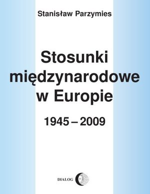 Stosunki międzynarodowe w Europie 1945-2009 – ebook