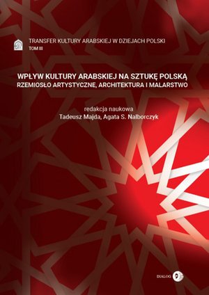Wpływ kultury arabskiej na sztukę polską. Rzemiosło artystyczne, architektura i malarstwo. Tom 3 – ebook
