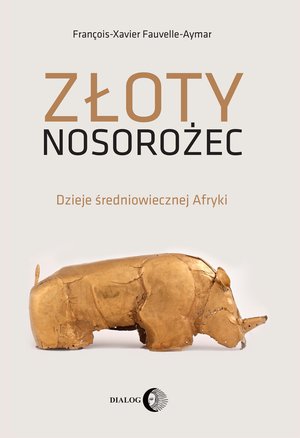Złoty nosorożec. Dzieje średniowiecznej Afryki – ebook