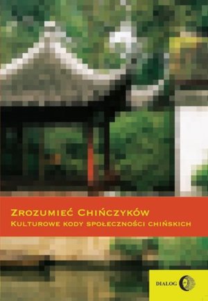 Zrozumieć Chińczyków. Kulturowe kody społeczności chińskich – ebook