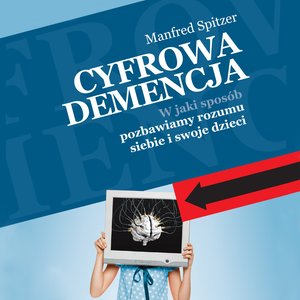 Cyfrowa demencja. W jaki sposób pozbawiamy rozumu siebie i swoje dzieci – audiobooki