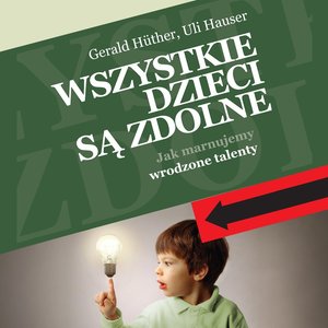 Wszystkie dzieci są zdolne. Jak marnujemy wrodzone talenty – audiobooki