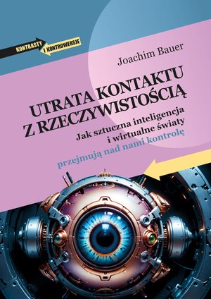 Utrata kontaktu z rzeczywistością. Jak sztuczna inteligencja i wirtualne światy przejmują nad nami kontrolę – ebooki
