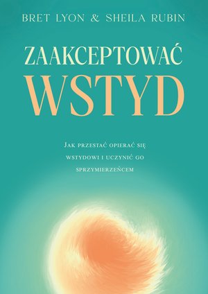 Zaakceptować wstyd. Jak przestać opierać się wstydowi i uczynić go sprzymierzeńcem – ebooki