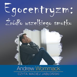 Egocentryzm: źródło wszelkiego smutku – audiobooki