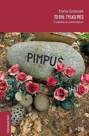 Reportaże: To był tylko pies. O żałobie po zwierzętach – ebook