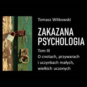 Zakazana psychologia. O cnotach, przywarach i uczynkach małych, wielkich uczonych. Tom III – audiobooki