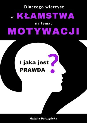 Dlaczego wierzyłeś w kłamstwa o motywacji i jaka jest prawda? – ebooki