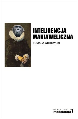 Inteligencja makiaweliczna. Rzecz o pochodzeniu natury ludzkiej – ebooki
