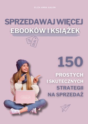 Sprzedawaj więcej eBOOKów i książek. 150 prostych i skutecznych strategii na sprzedaż. – ebooki