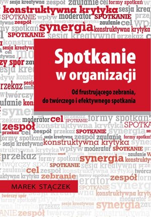 Spotkanie w organizacji. Od frustrującego zebrania, do twórczego i efektywnego spotkania – ebooki