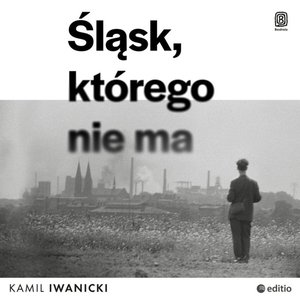 Śląsk, którego nie ma – audiobook