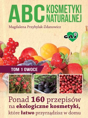 ABC kosmetyki naturalnej, t.1: owoce – ebooki
