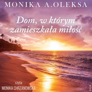 Dom, w którym zamieszkała miłość – audiobooki