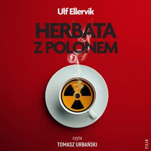 Herbata z polonem. Najsłynniejsze otrucia w historii. – audiobooki
