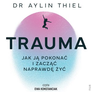 audiobooki: Trauma. Jak ją pokonać i zacząć naprawdę żyć – audiobook