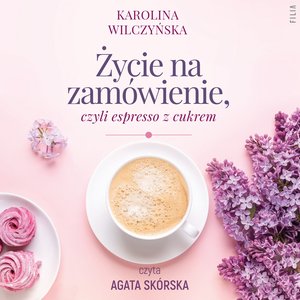 Życie na zamówienie, czyli espresso z cukrem – audiobooki