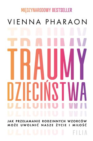 Traumy dzieciństwa. Jak przełamanie rodzinnych wzorców może uwolnić nasze życie i miłość – ebooki