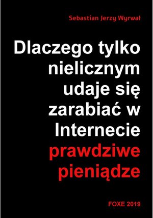 Dlaczego tylko nielicznym udaje się zarabiać w Internecie prawdziwe pieniądze – ebooki