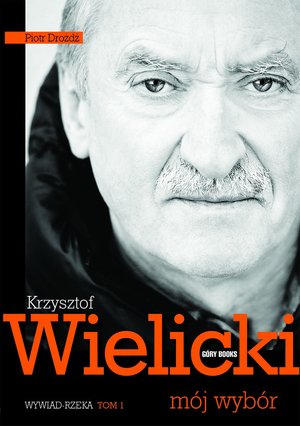 Krzysztof Wielicki. Mój wybór. Tom 1. Wywiad rzeka – ebook