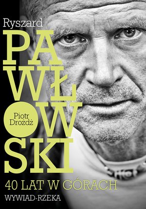 Ryszard Pawłowski - 40 lat w górach. Wywiad - rzeka. – ebook