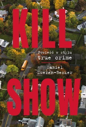 Kill Show. Powieść w stylu true crime – ebooki