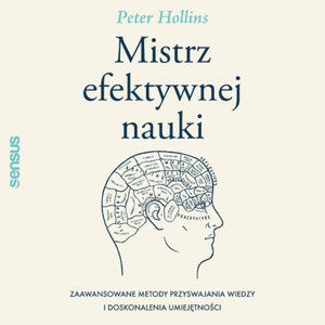 Mistrz efektywnej nauki. Zaawansowane metody przyswajania wiedzy i doskonalenia umiejętności – audiobook