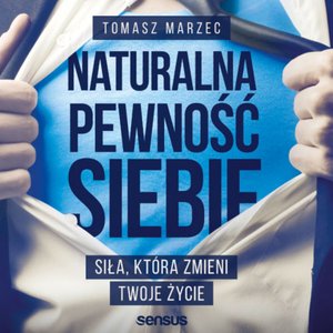 Naturalna pewność siebie. Siła, która zmieni Twoje życie – audiobook