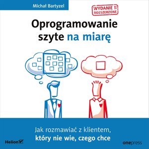 Oprogramowanie szyte na miarę. Jak rozmawiać z klientem, który nie wie, czego chce. Wydanie II rozszerzone – audiobook