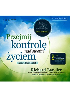 Przejmij kontrolę nad swoim życiem. Przewodnik po NLP – audiobook