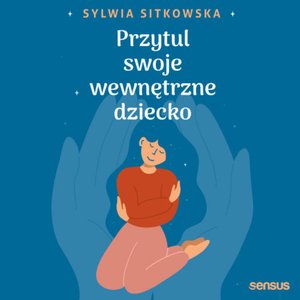 Przytul swoje wewnętrzne dziecko – audiobook