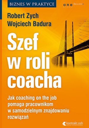 Szef w roli coacha. Jak coaching on the job pomaga pracownikom w samodzielnym znajdowaniu rozwiązań – audiobook