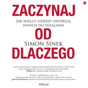 Zaczynaj od DLACZEGO. Jak wielcy liderzy inspirują innych do działania – audiobook