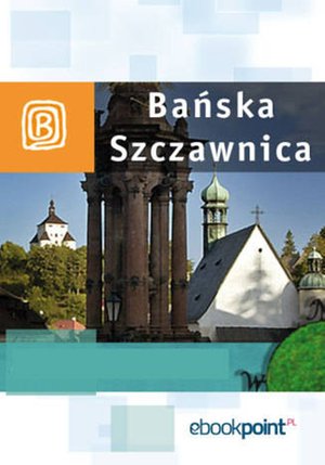 Bańska Szczawnica. Miniprzewodnik – ebook