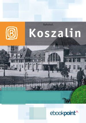 Koszalin i okolice. Miniprzewodnik – ebook