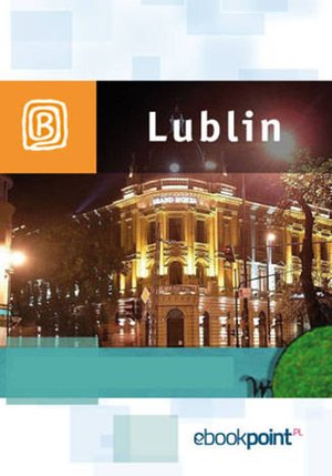Lublin i okolice. Miniprzewodnik – ebook
